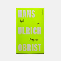 Life in Progress - Hans Ulrich Obrist