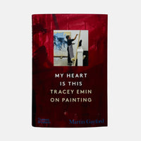 My Heart is This - Tracey Emin on Painting