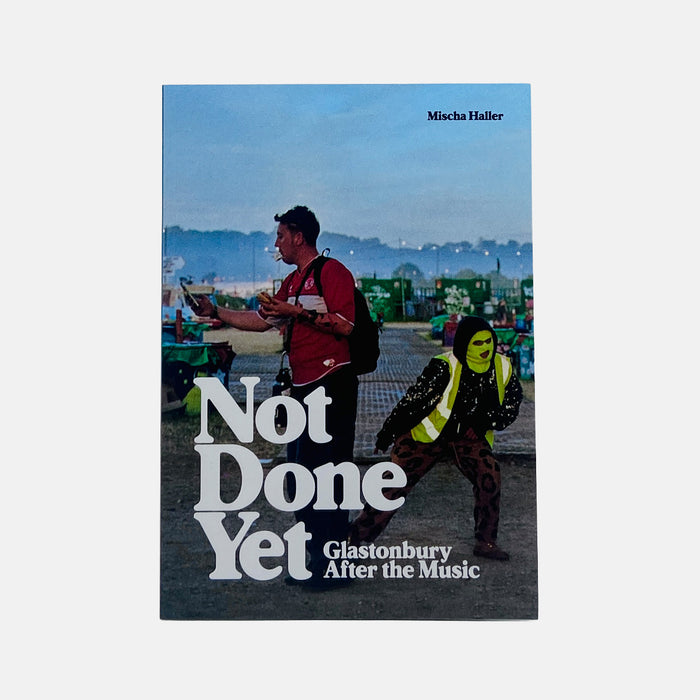 Not Done Yet - Glastonbury After the Music - Mischa Haller