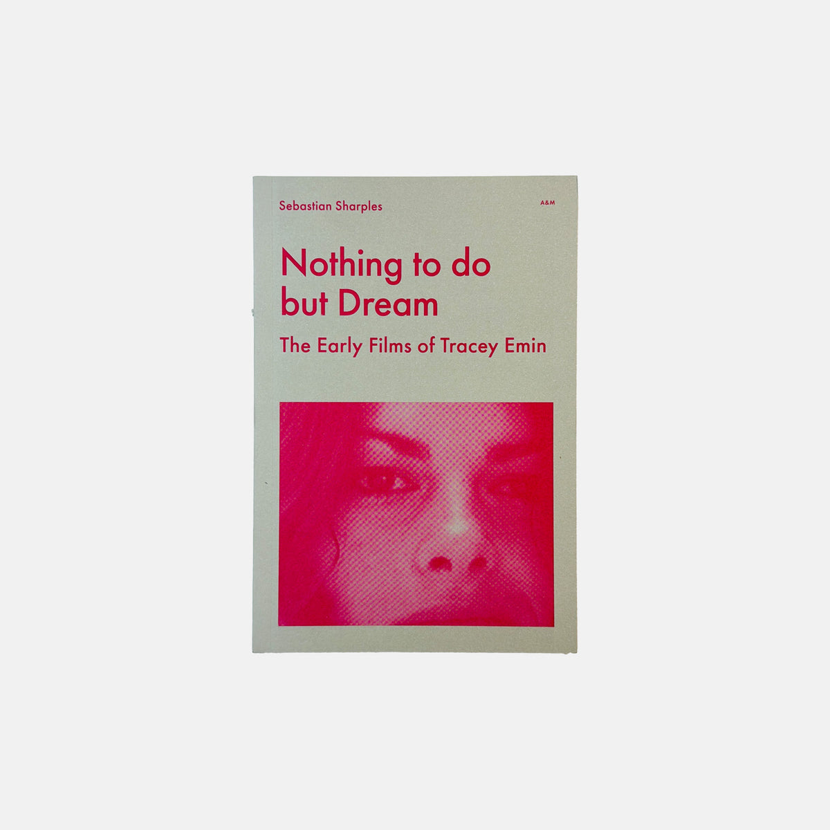 Nothing To Do But Dream - The Early Films of Tracey Emin