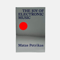 The Joy of Electronic Music - Matas Petrikas